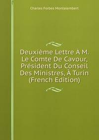 Deuxieme Lettre A M. Le Comte De Cavour, President Du Conseil Des Ministres, A Turin (French Edition)