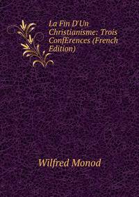 La Fin D'Un Christianisme: Trois ConfErences (French Edition)