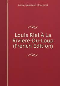 Louis Riel A La Riviere-Du-Loup (French Edition)