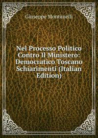 Nel Processo Politico Contro Il Ministero: Democratico Toscano Schiarimenti (Italian Edition)