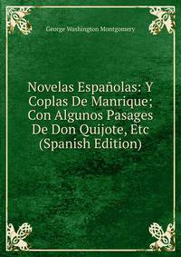 Novelas Espanolas: Y Coplas De Manrique; Con Algunos Pasages De Don Quijote, Etc (Spanish Edition)