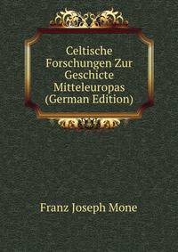 Celtische Forschungen Zur Geschicte Mitteleuropas (German Edition)