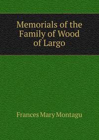 Memorials of the Family of Wood of Largo