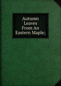 Autumn Leaves From An Eastern Maple;