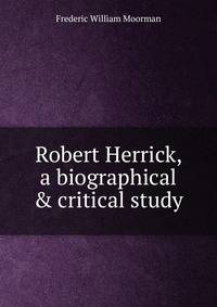 Robert Herrick, a biographical &amp; critical study