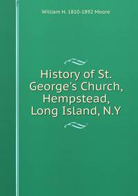History of St. George's Church, Hempstead, Long Island, N.Y.