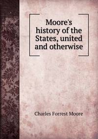 Moore's history of the States, united and otherwise