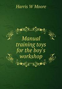 Manual training toys for the boy's workshop