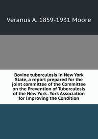 Bovine tuberculosis in New York State, a report prepared for the joint committee of the Committee on the Prevention of Tuberculosis of the New York . York Association for Improving the Condition