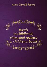 Roads to childhood; views and reviews of children's books