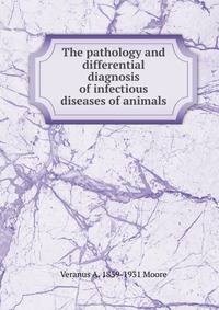 The pathology and differential diagnosis of infectious diseases of animals