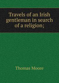 Travels of an Irish gentleman in search of a religion;