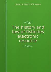 The history and law of fisheries electronic resource
