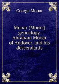 Mooar (Moors) genealogy. Abraham Mooar of Andover, and his descendants