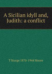 A Sicilian idyll and, Judith: a conflict