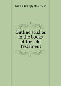 Outline studies in the books of the Old Testament
