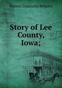 Story of Lee County, Iowa;