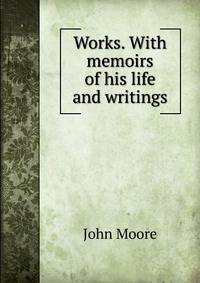 Works. With memoirs of his life and writings