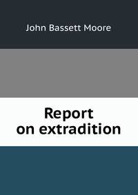 Report on extradition