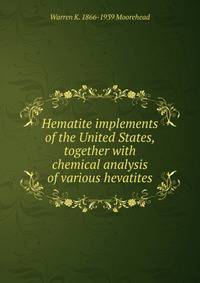 Hematite implements of the United States, together with chemical analysis of various hevatites