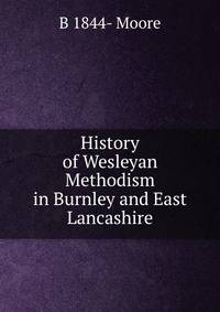 History of Wesleyan Methodism in Burnley and East Lancashire