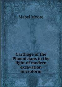 Carthage of the Phoenicians in the light of modern excavation microform
