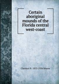 Certain aboriginal mounds of the Florida central west-coast