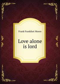 Love alone is lord