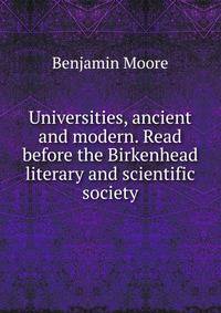 Universities, ancient and modern. Read before the Birkenhead literary and scientific society