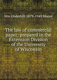 The law of commercial paper: prepared in the Extension Division of the University of Wisconsin
