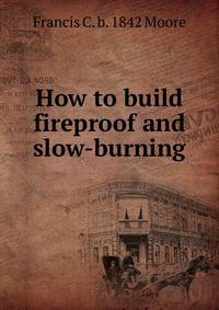 How to build fireproof and slow-burning