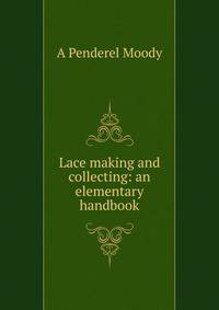 Lace making and collecting: an elementary handbook