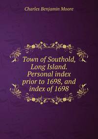 Town of Southold, Long Island. Personal index prior to 1698, and index of 1698