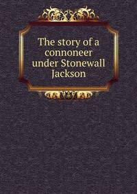 The story of a connoneer under Stonewall Jackson