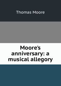 Moore's anniversary: a musical allegory