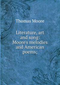 Literature, art and song: Moore's melodies and American poems;