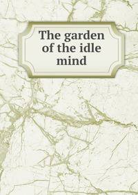 The garden of the idle mind