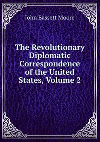The Revolutionary Diplomatic Correspondence of the United States, Volume 2