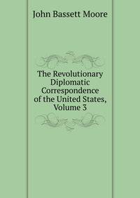 The Revolutionary Diplomatic Correspondence of the United States, Volume 3