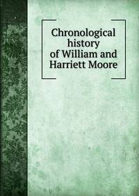 Chronological history of William and Harriett Moore