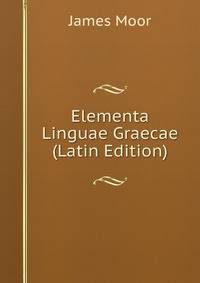 Elementa Linguae Graecae (Latin Edition)