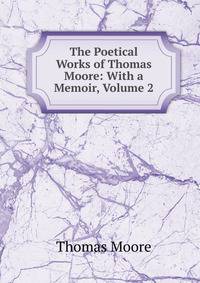 The Poetical Works of Thomas Moore: With a Memoir, Volume 2