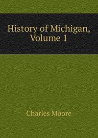 History of Michigan, Volume 1