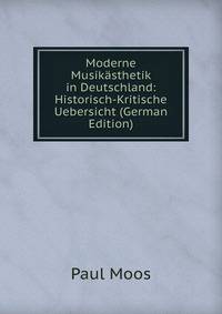 Moderne Musikasthetik in Deutschland: Historisch-Kritische Uebersicht (German Edition)