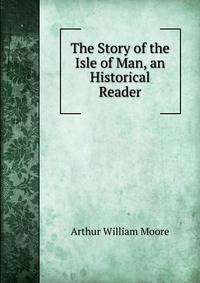 The Story of the Isle of Man, an Historical Reader