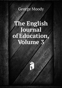 The English Journal of Education, Volume 3