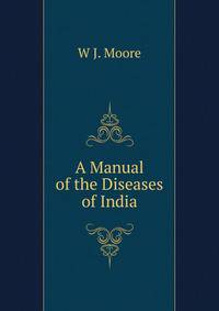 A Manual of the Diseases of India