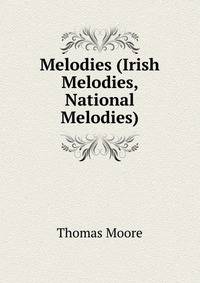 Melodies (Irish Melodies, National Melodies).