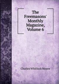The Freemasons' Monthly Magazine, Volume 6