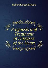 Prognosis and Treatment of Diseases of the Heart